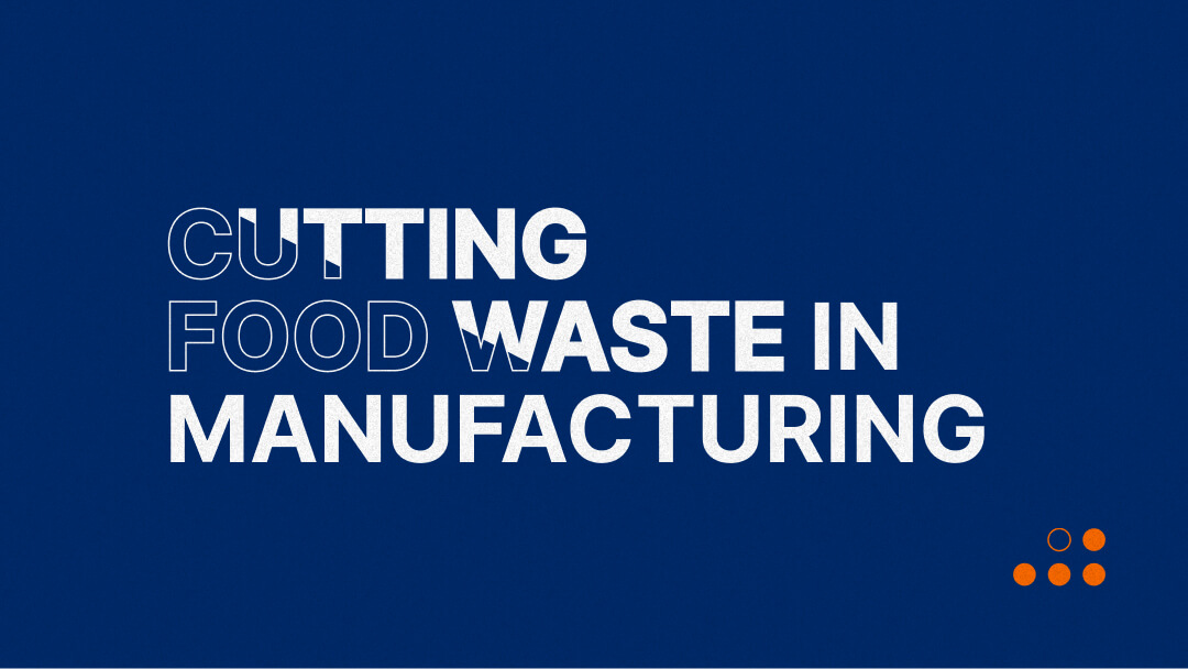 Cutting Food Waste in Manufacturing