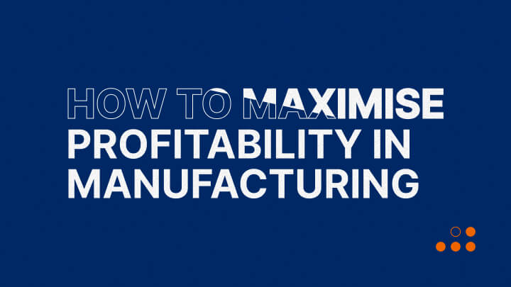 How to Maximise Profitability in Manufacturing