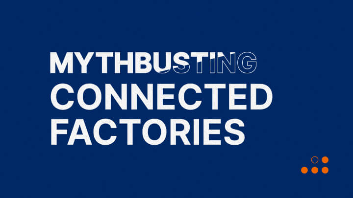 Mythbusting Connected Factories